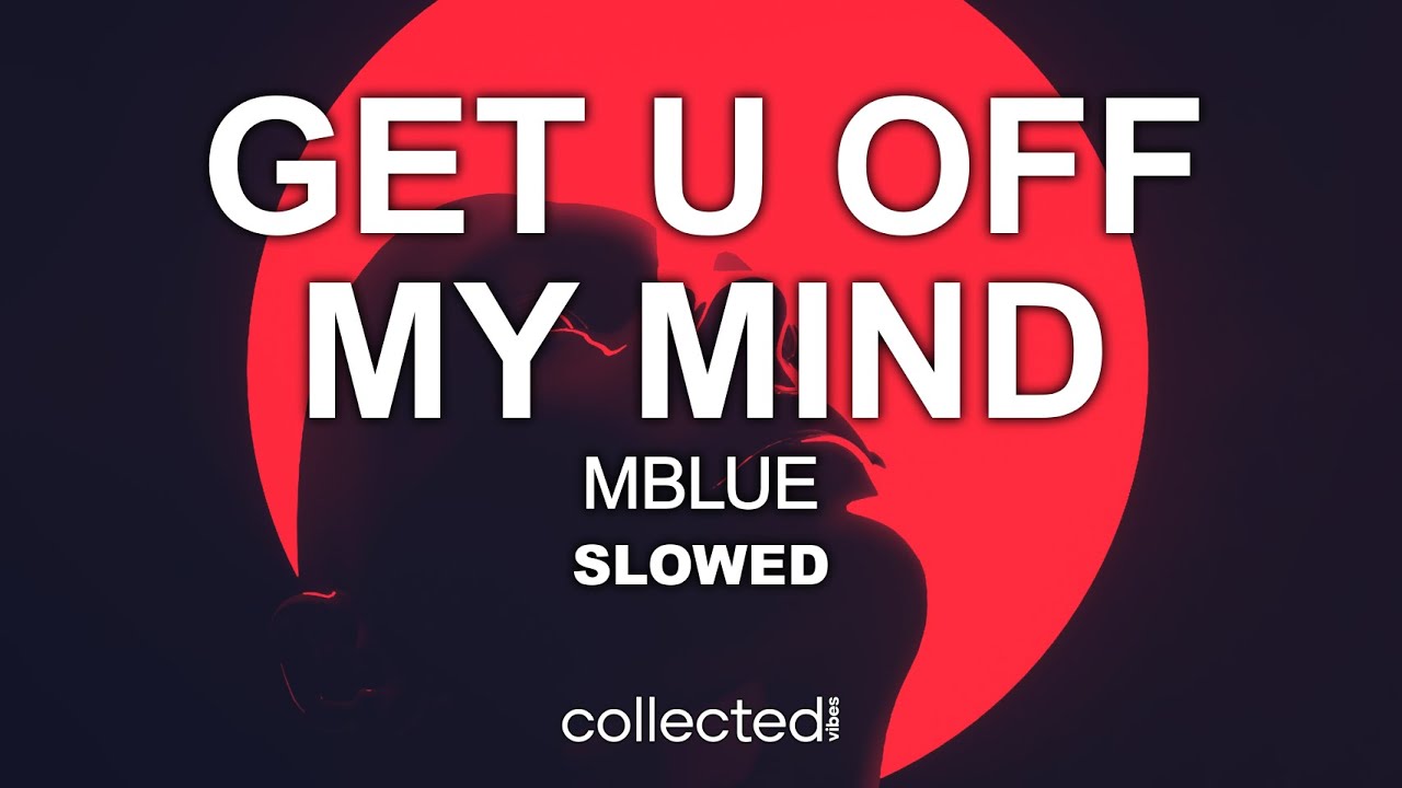 MBlue - Get U Off My Mind [slowed]