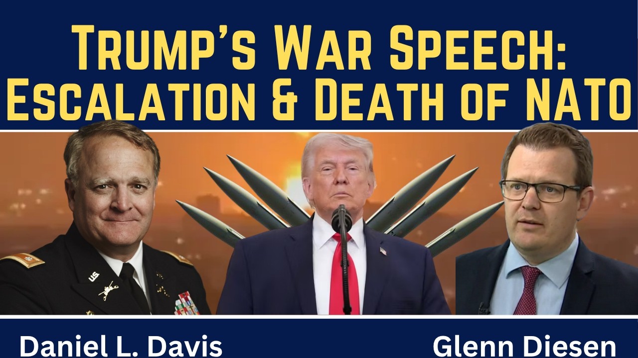 Daniel Davis: Trump's War Speech: Iran Escalation & Death of NATO