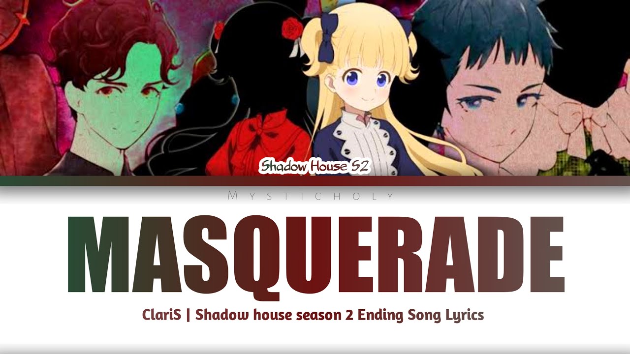 「Shadows House Season 2」Ending &rarr; Masquerade by ClariS |  Lyrics