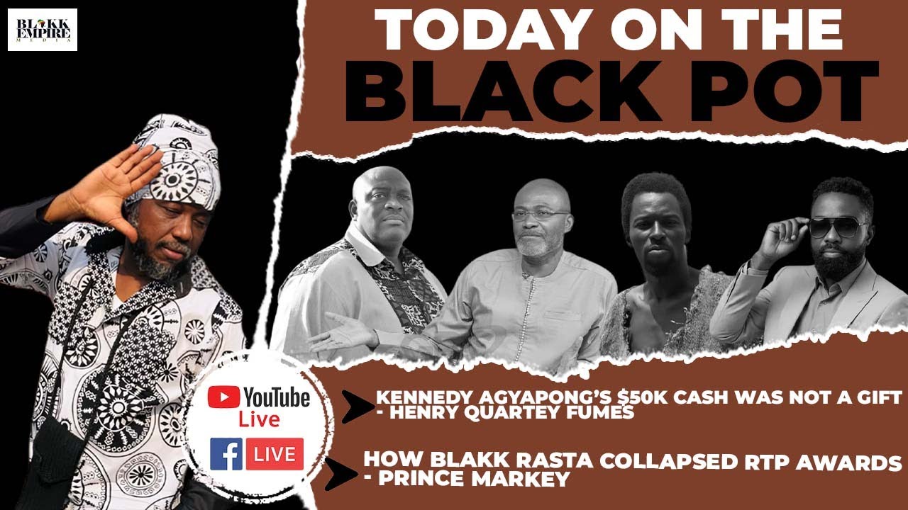 KENNEDY AGYAPONG’S $50K CASH WAS NOT A GIFT-HENRY QUARTEY FUMES,HOW BLAKK RASTA COLLAPSED RTP AWARDS