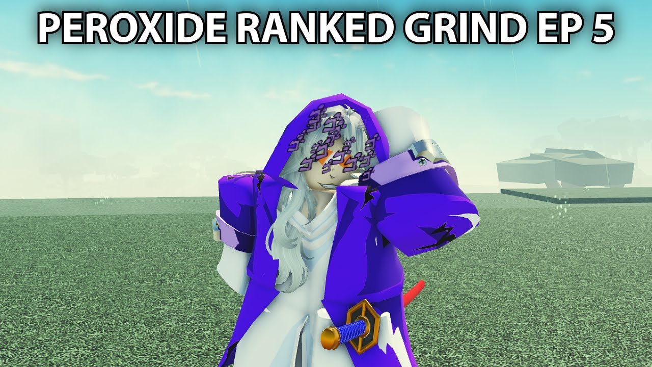 Peroxide ranked grind episode 5