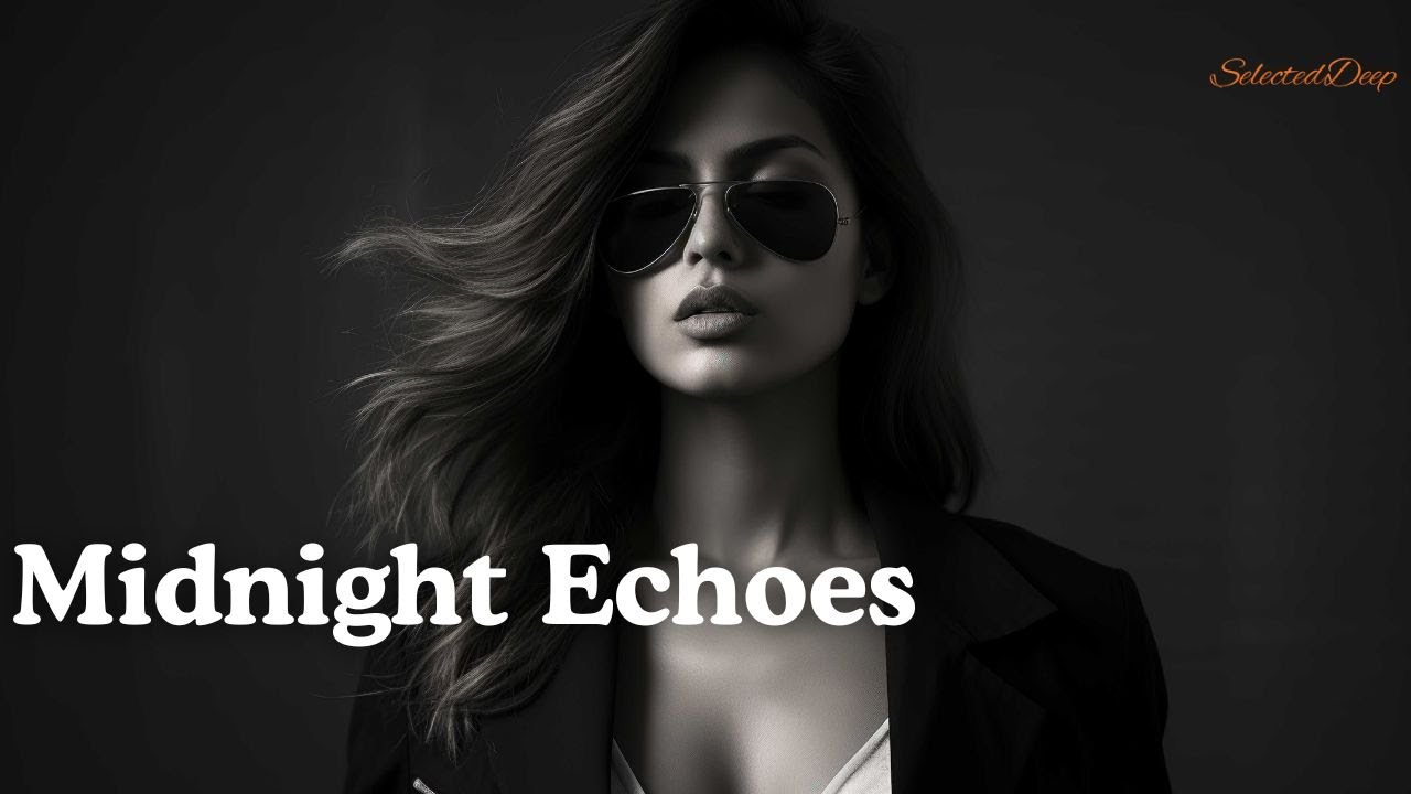 🎧Midnight Echoes [Chill Deep Mix] – SelectedDeep 2025