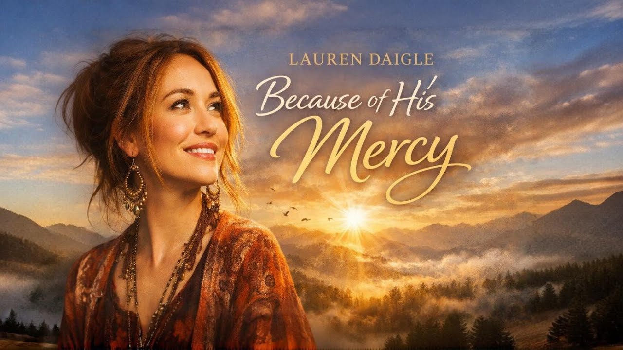 Lauren Daigle — Because of His Mercy 🙏 Powerful Worship Song | Emotional Christian Worship 2026