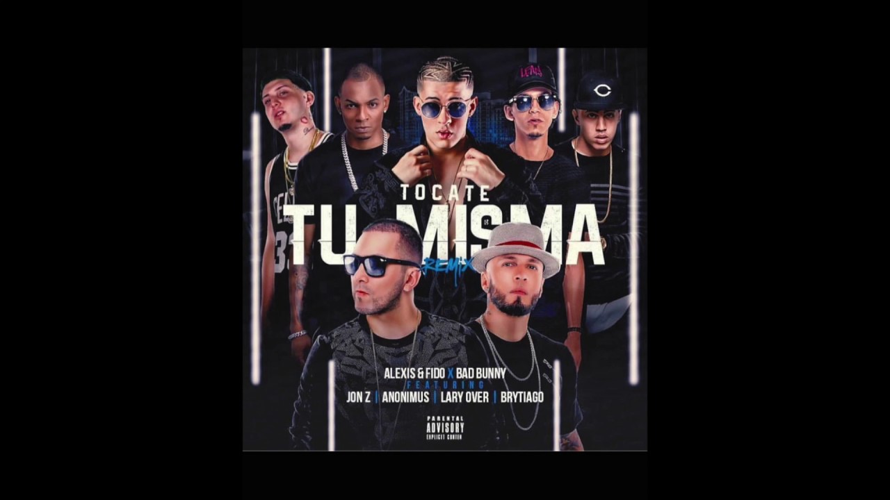 Alexis y Fido x Bad Bunny x Lary Over x Anonimus x Jon Z x Brytiago - Tocate Tu Misma Remix