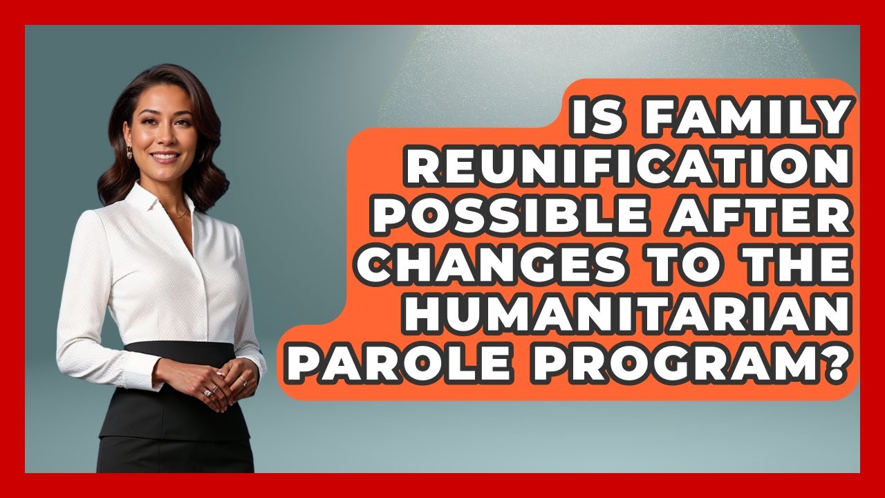 Is Family Reunification Possible After Changes to the Humanitarian Parole Program?