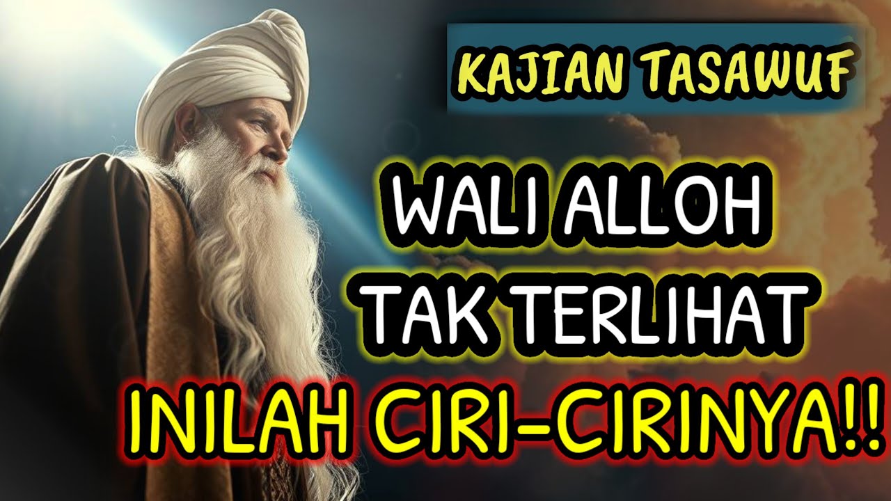 INILAH CIRI-CIRI WALI ALLAH YANG TERSEMBUNYI | MISTERI PARA KEKASIH ALLAH, KAJIAN TASAWUF