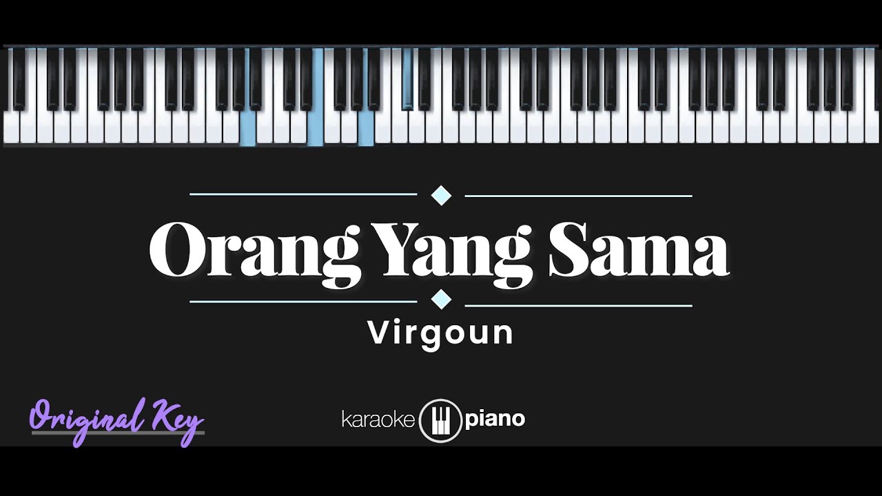Orang Yang Sama – Virgoun (KARAOKE PIANO - ORIGINAL KEY)