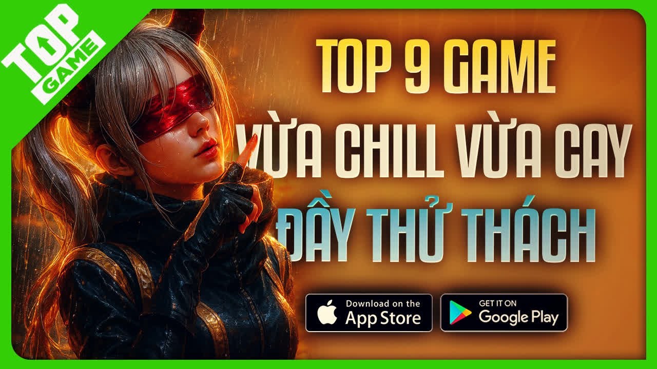 Top 9 Game Mobile &ldquo;Chạm Đỉnh&rdquo; Cảm X&uacute;c &ndash; Vừa Chill Vừa Cay, Đầy Thử Th&aacute;ch