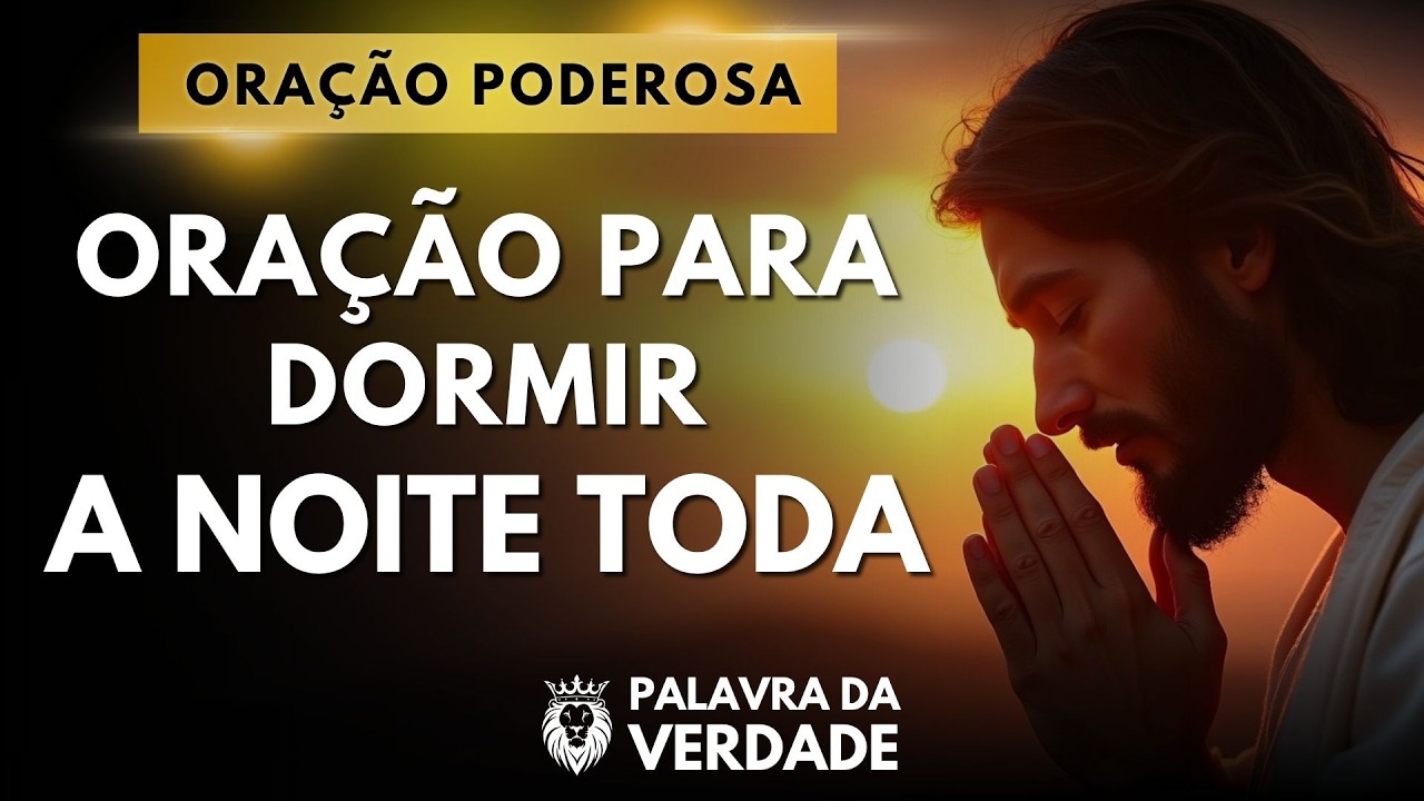 ORA&Ccedil;&Atilde;O DA NOITE DE HOJE 28/03 - Ora&ccedil;&atilde;o Para Dormir a Noite Toda - Mensagem e Ora&ccedil;&atilde;o Poderosa