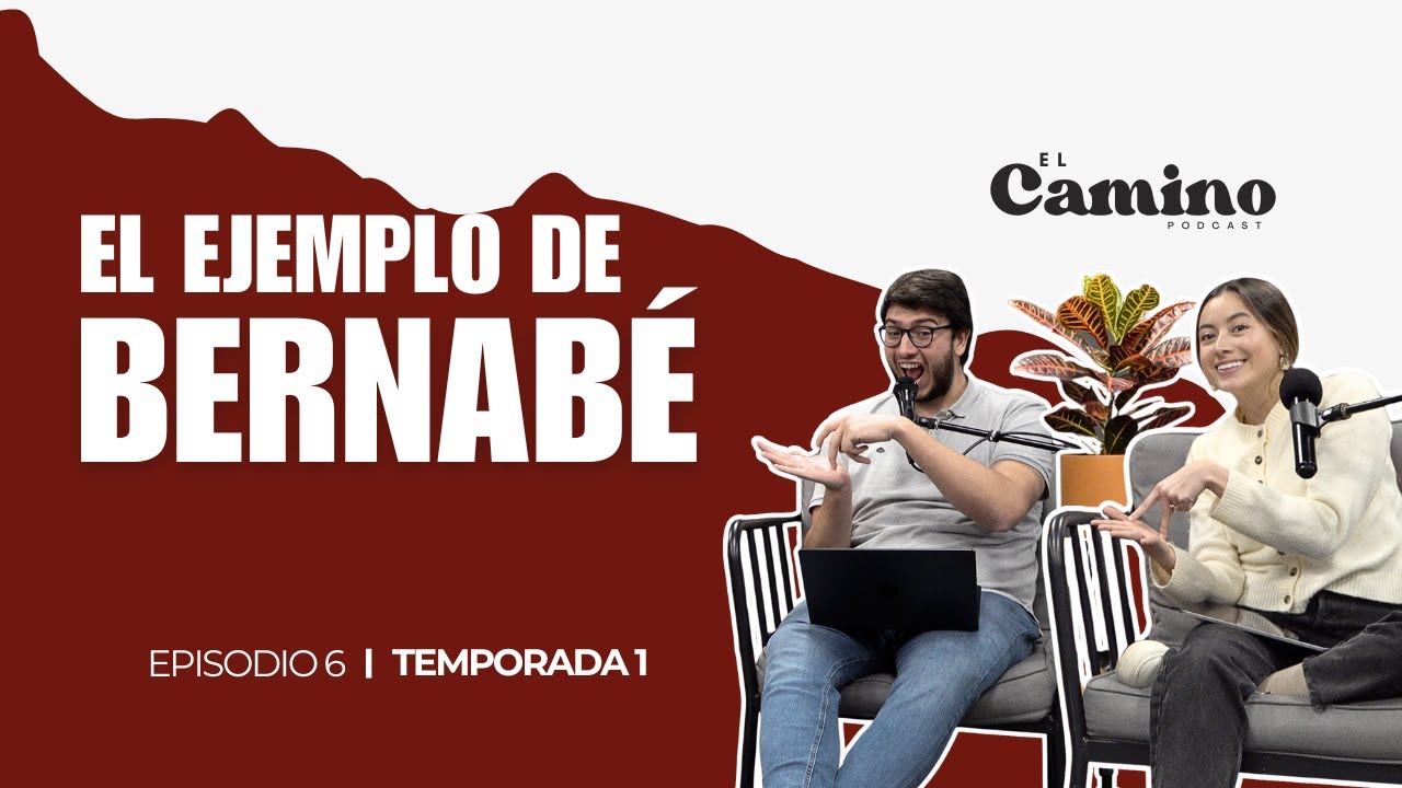 El ejemplo de Bernabé | El camino podcast | Temporada 1 Episodio 6