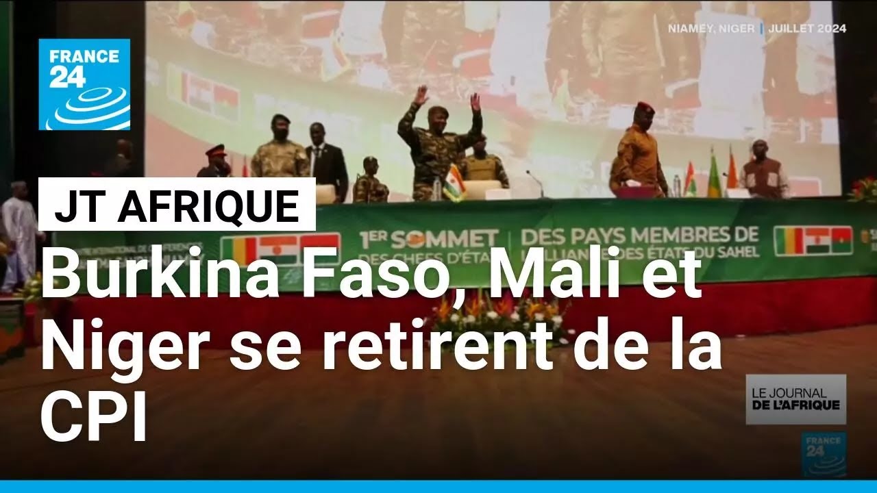 Le Burkina Faso, le Mali et le Niger se retirent de la CPI • FRANCE 24