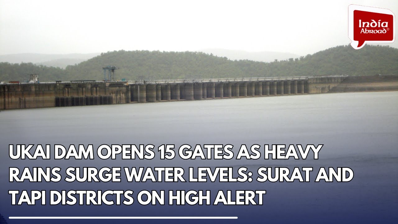 Ukai Dam Opens 15 Gates as Heavy Rains Surge Water Levels: Surat and Tapi Districts on High Alert