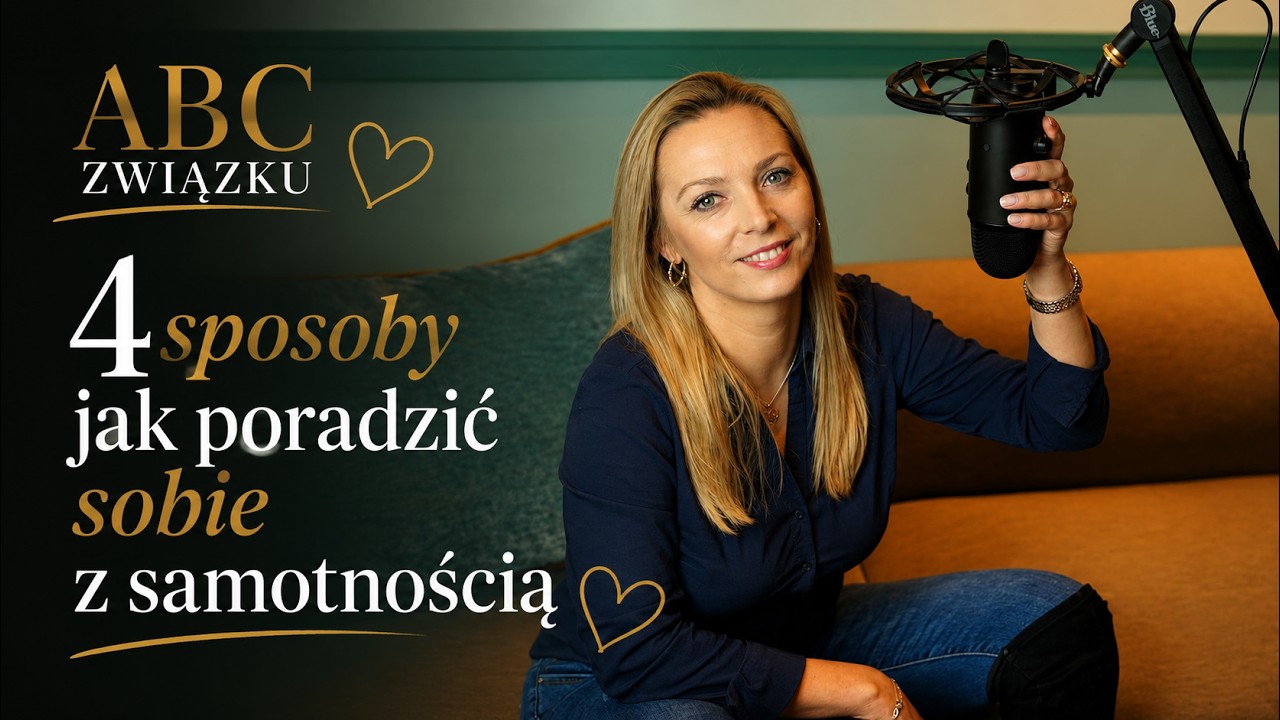 4 sposoby jak radzić sobie z SAMOTNOŚCIĄ — Sylwia Wurst | ABC Związku #07