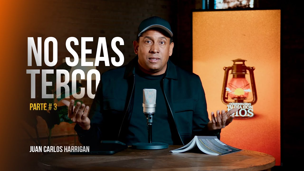 No Sea Terco | Parte 3 | Comenzando Tu Día | Juan Carlos Harrigan