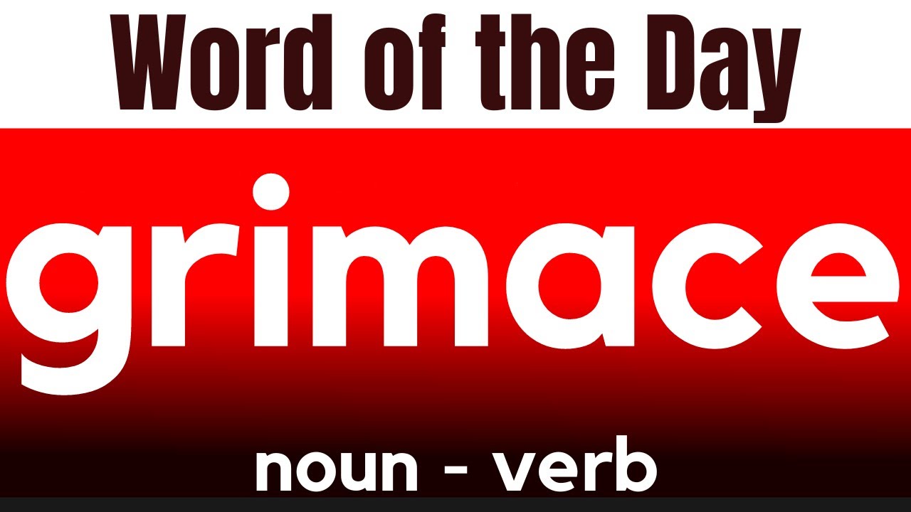Word of the Day - GRIMACE. What does GRIMACE mean?