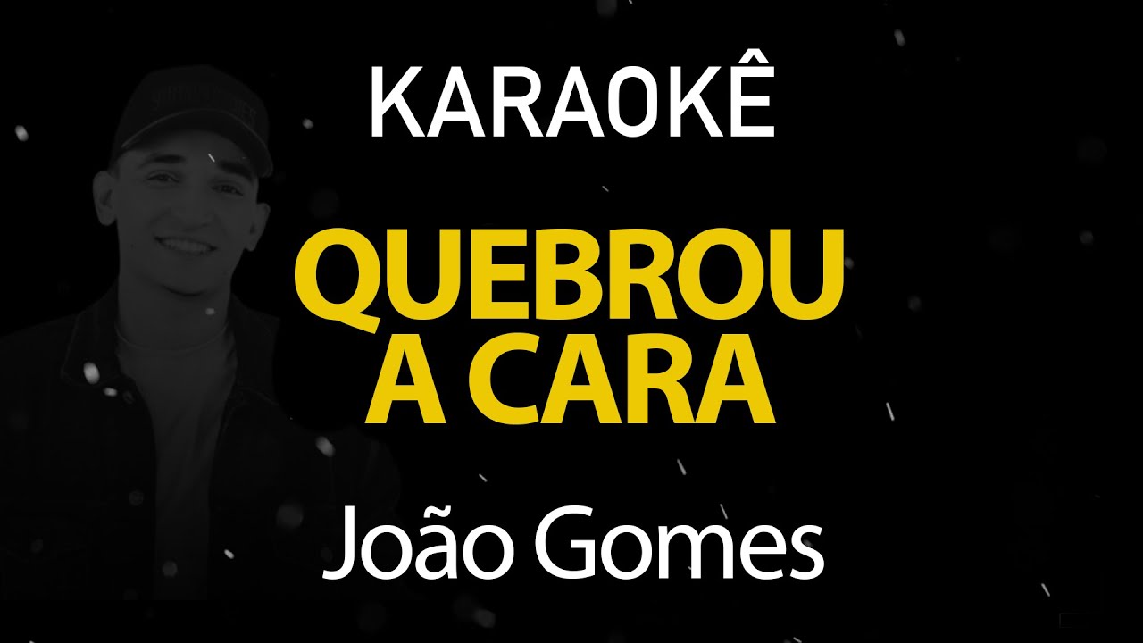 Quebrou a Cara - João Gomes (Karaokê Version)