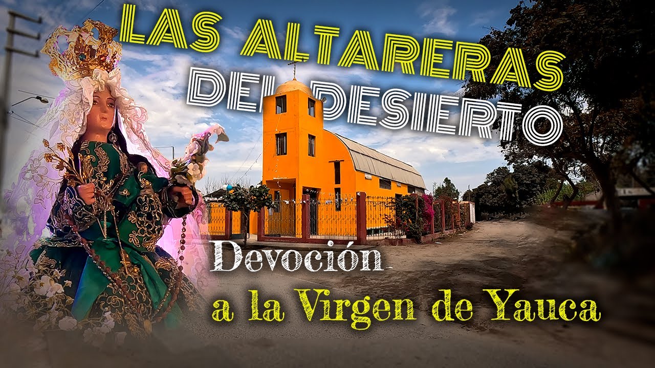 | ⛪Las ALTARERAS del DESIERTO viva EXPRESIÓN del🙏SENTIR religioso  y DEVOCIÓN a la VIRGEN de YAUCA