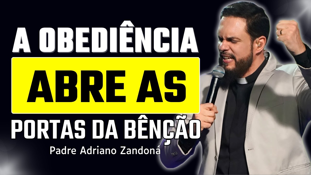 A Obediência Que Libera a Bênção de Deus | Padre Adriano Zandoná