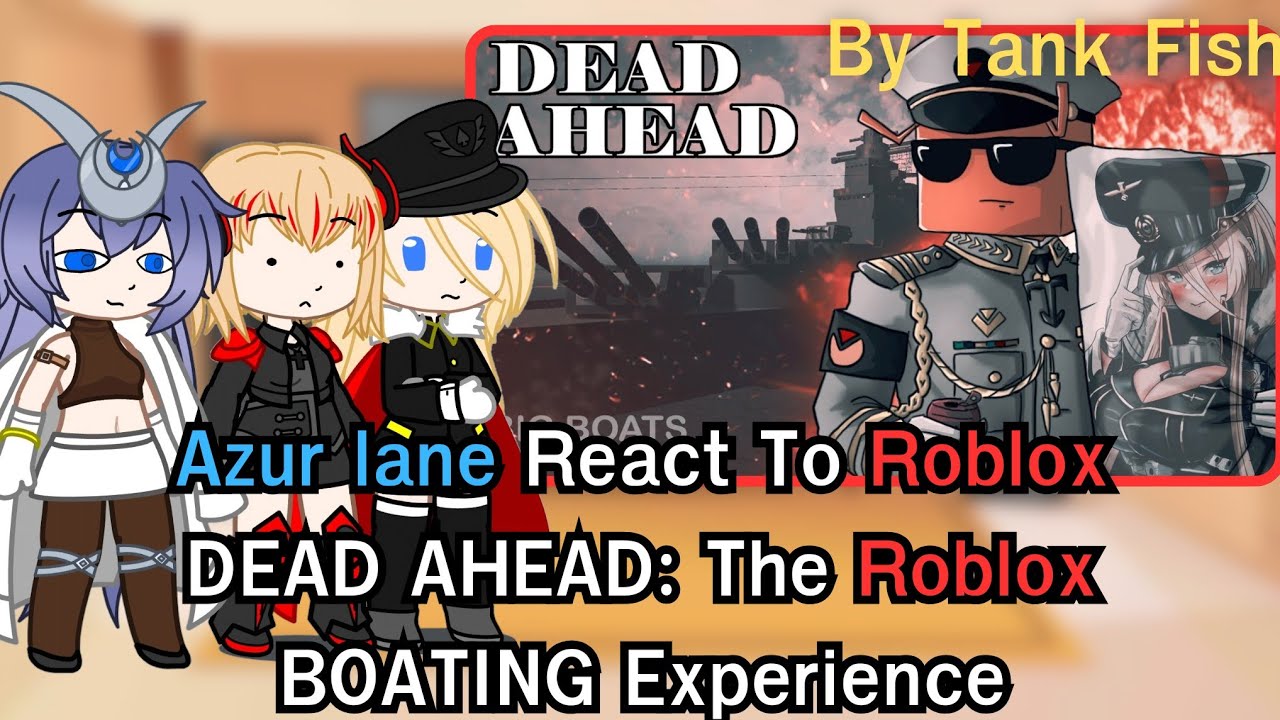 Azur lane React To Roblox DEAD AHEAD: The Roblox BOATING Experience (gacha nebula x Azur lane)