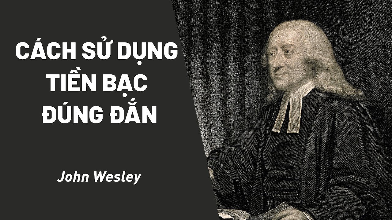 Cách Sử Dụng Tiền Bạc Đúng Đắn | John Wesley