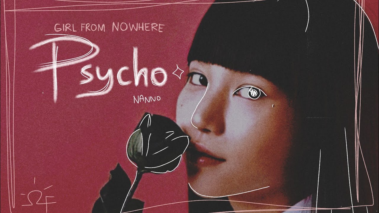 PSYCHO — Nanno [ Girl From Nowhere ]