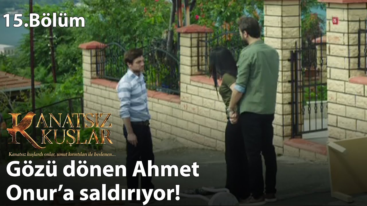 Gözü dönen Ahmet deliriyor! - Kanatsız Kuşlar 15.Bölüm