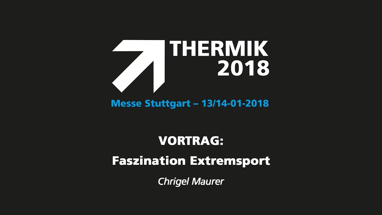 THERMIK 2018 - Vortrag Chrigel Maurer - FASZINATION EXTREMSPORT