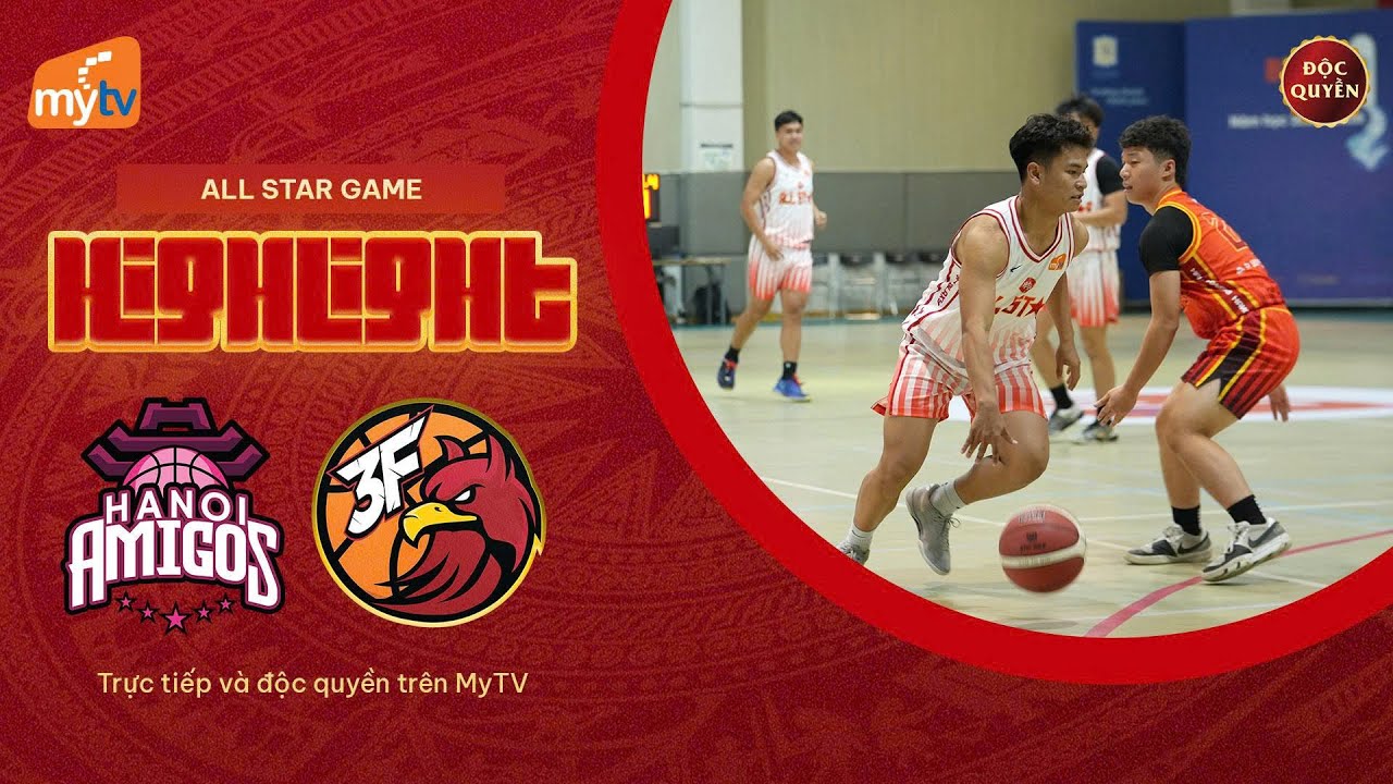 HIGHLIGHTS CHUNG KẾT | HANOI AMIGOS ALL STAR - 3F GALAXY ALL STAR | ALL STAR GAME
