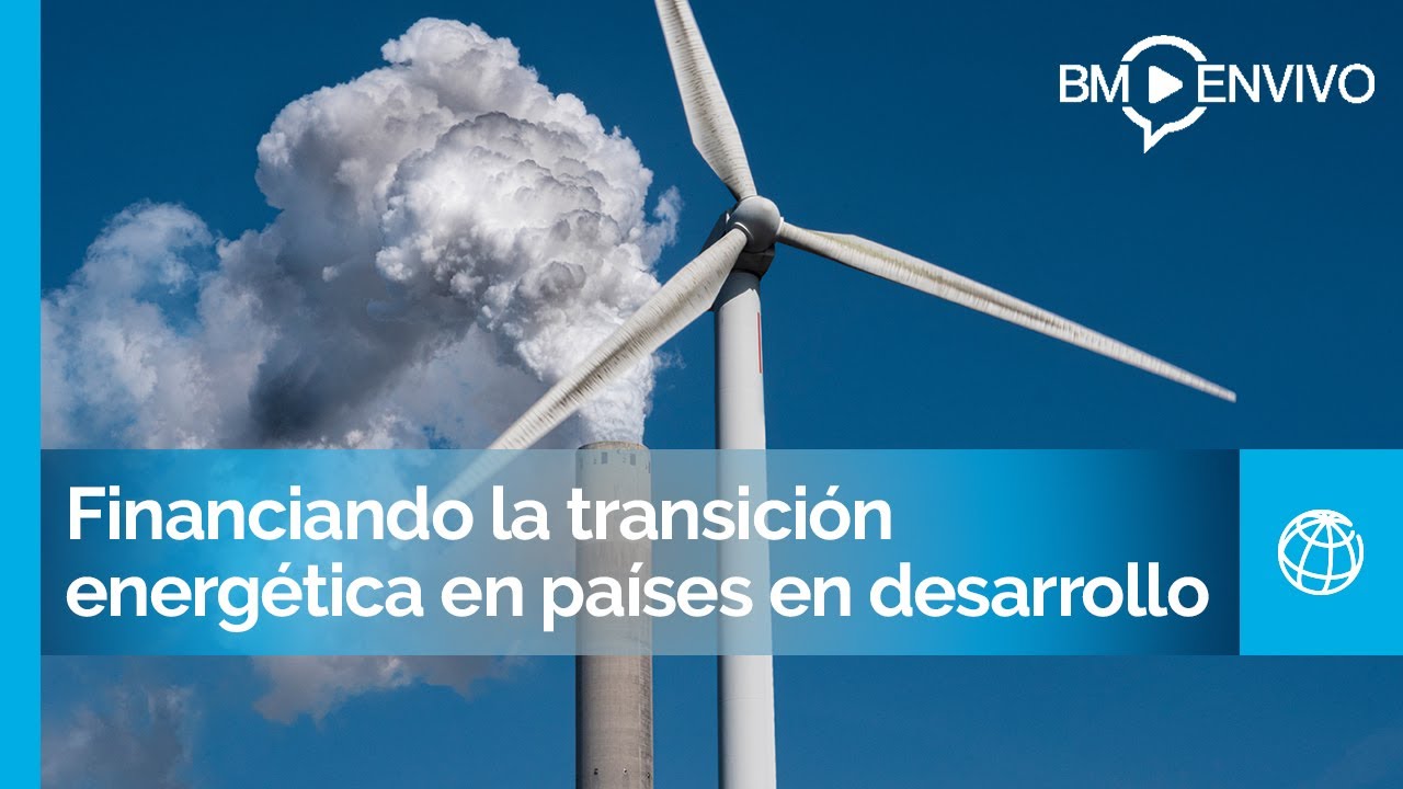 Financiando la transici&oacute;n energ&eacute;tica en pa&iacute;ses en desarrollo