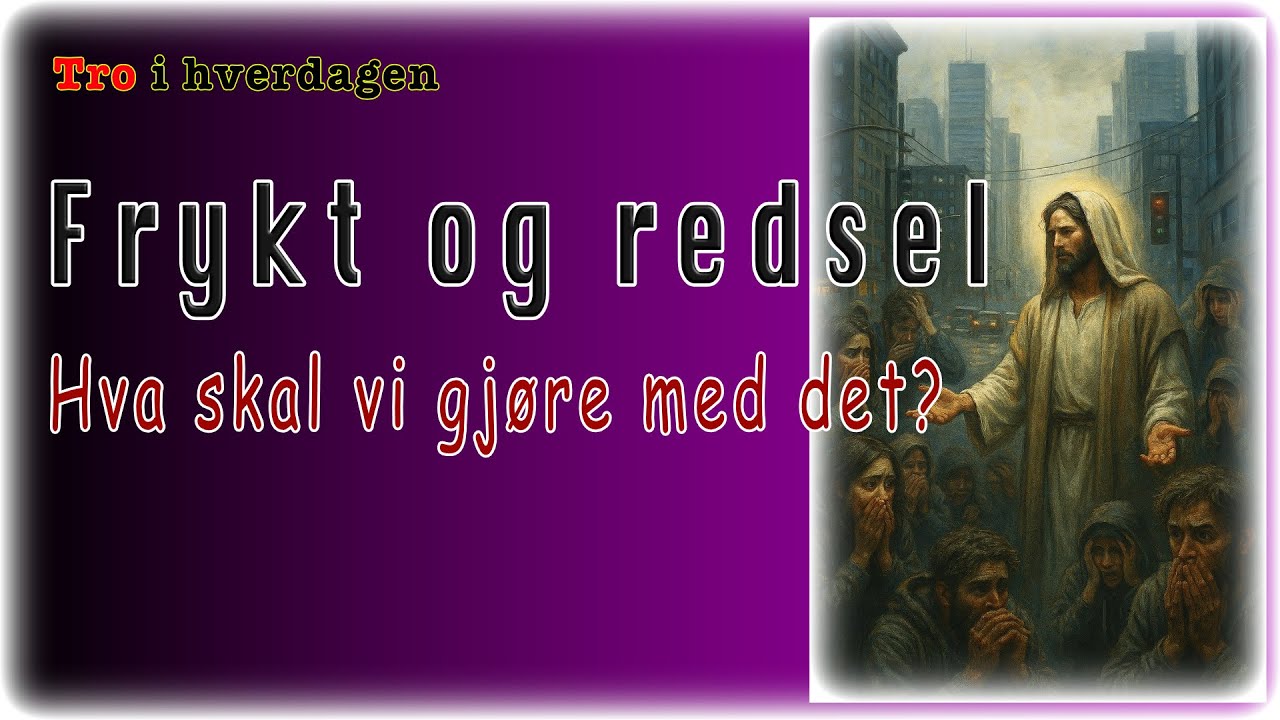 Frykt og redsel - Hva skal vi gjøre med det?