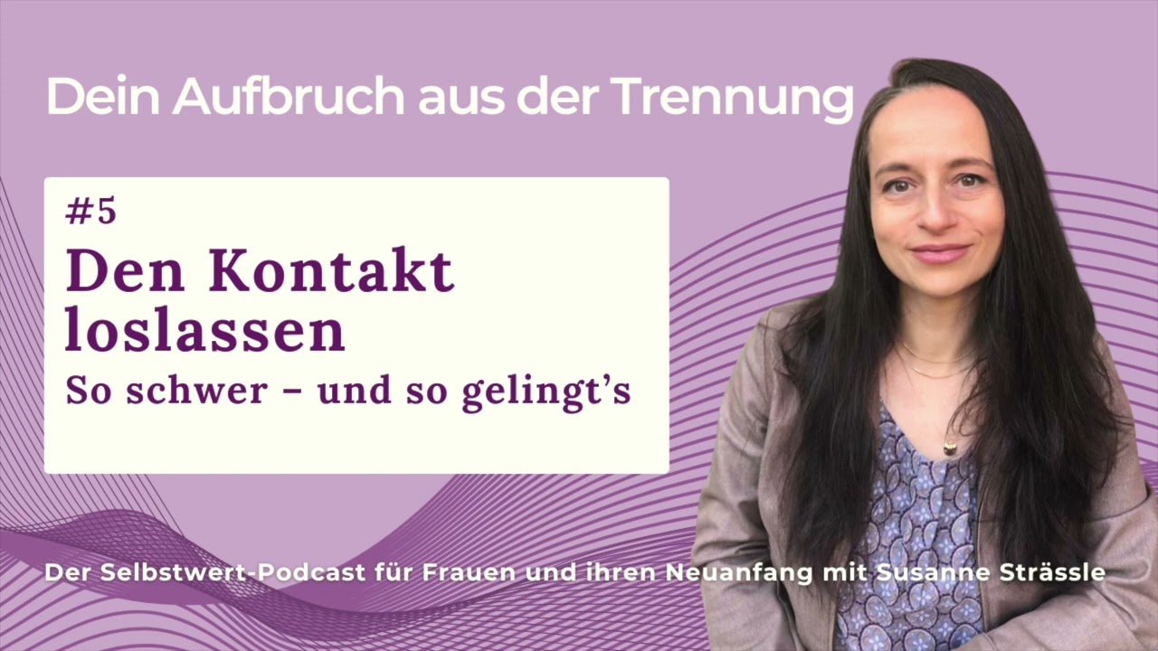 #05 Den Kontakt loslassen nach der Trennung. So schwer – und so gelingt's