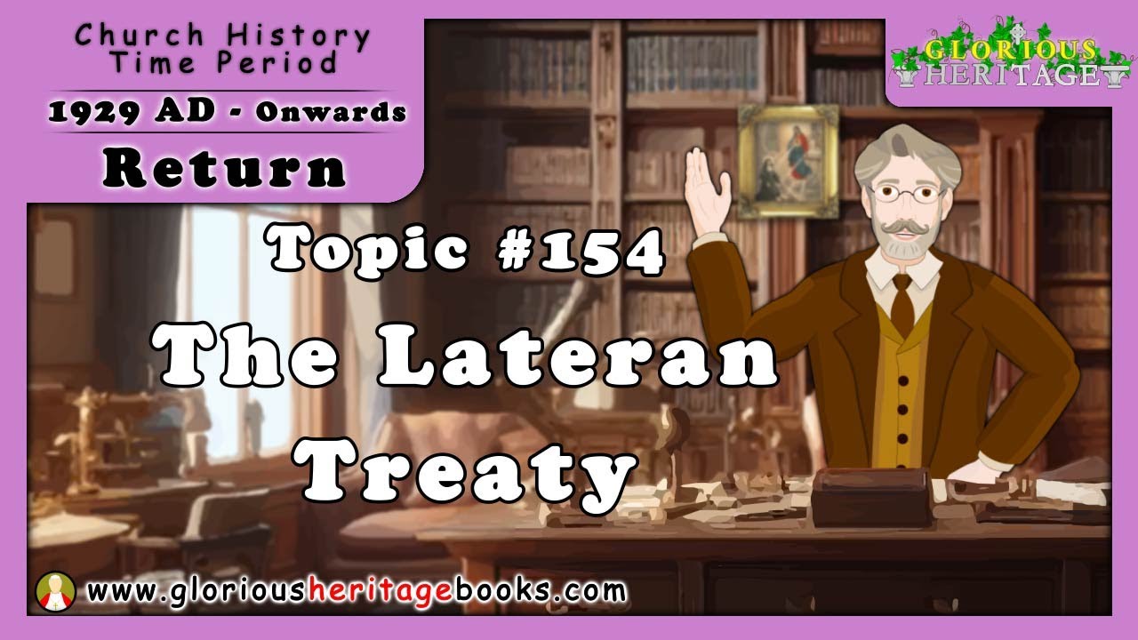 Catholic Church History Series - Topic 154 - The Lateran Treaty