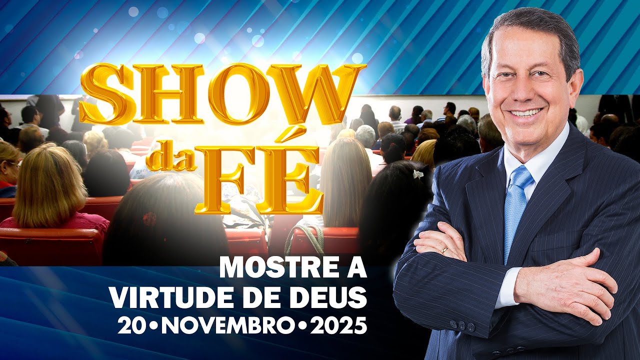 Show da F&eacute; | Mostre a virtude de Deus (20/11/2025)