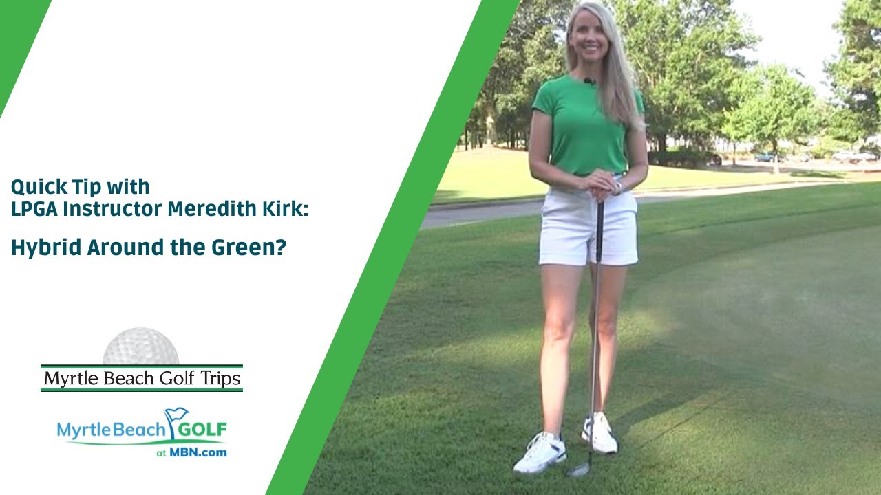Quick Tip With LPGA Instructor Meredith Kirk: Hybrid Around the Green?