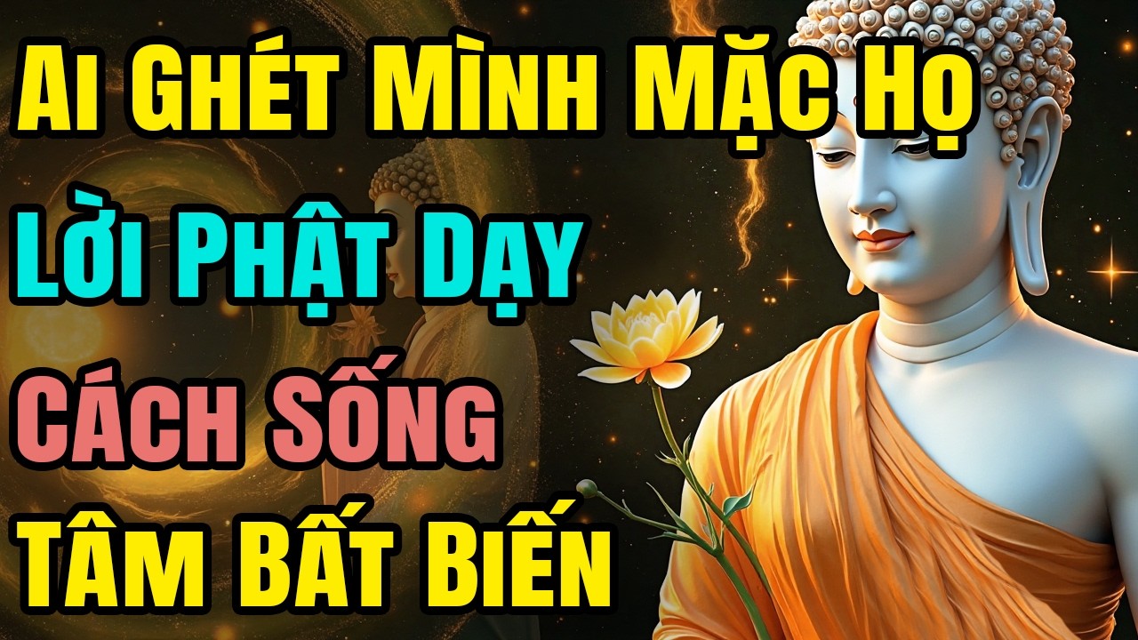 Ai Ghét Mình Mặc Họ: Lời Phật Dạy Cách Sống 