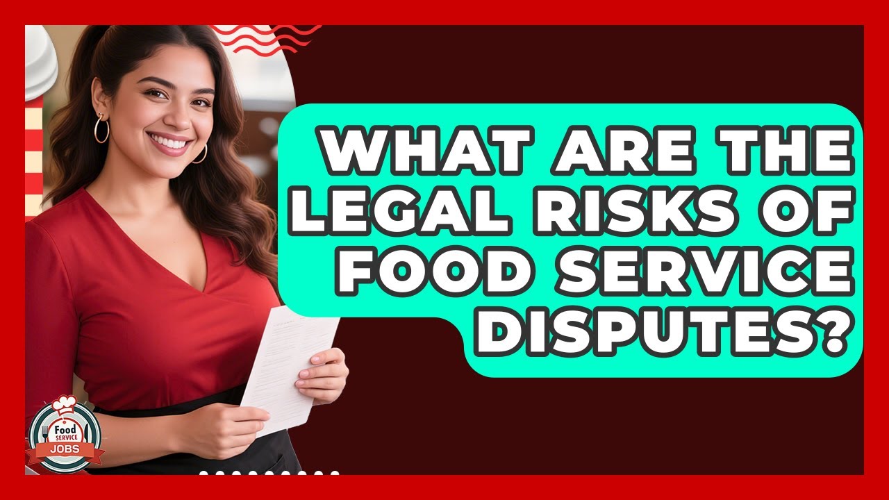 What Are The Legal Risks Of Food Service Disputes? - Food Service Jobs
