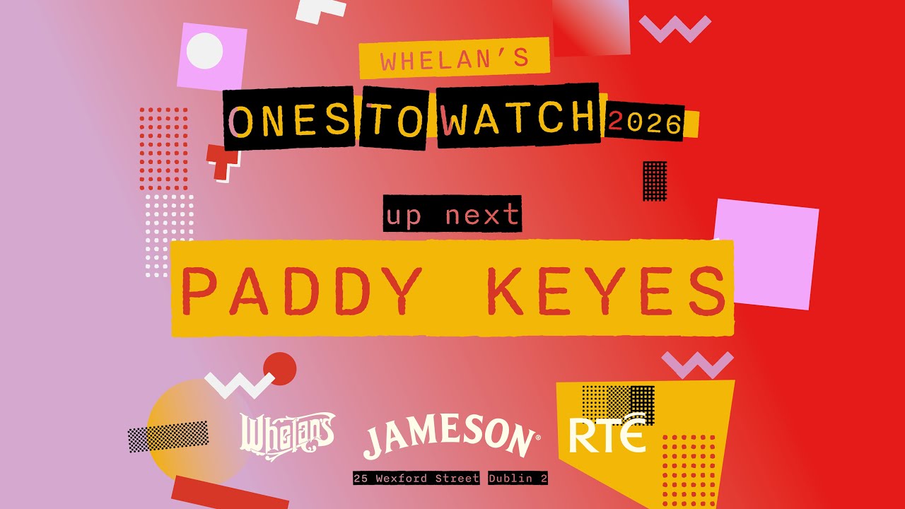 Whelans Ones To Watch PADDY KEYES
