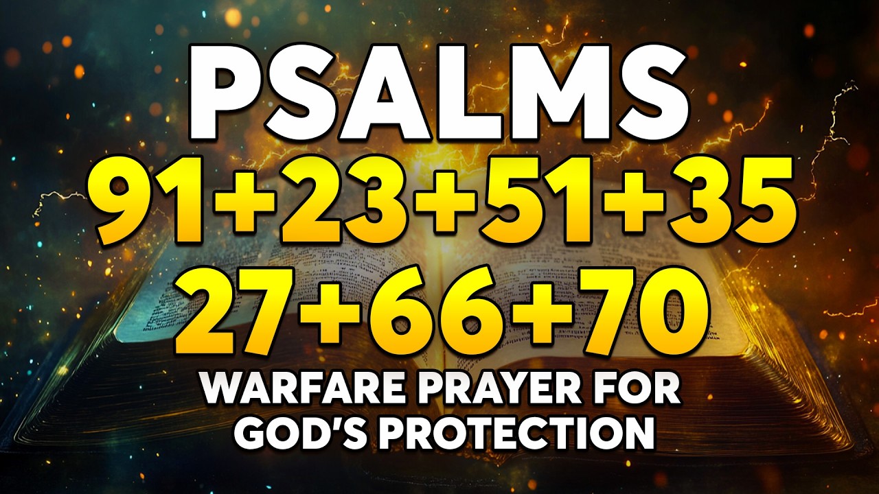 🔥 THE MOST POWERFUL PSALMS | Psalms 91, 23, 51, 35, 27, 66, 70 | Warfare Prayer for God’s Protection