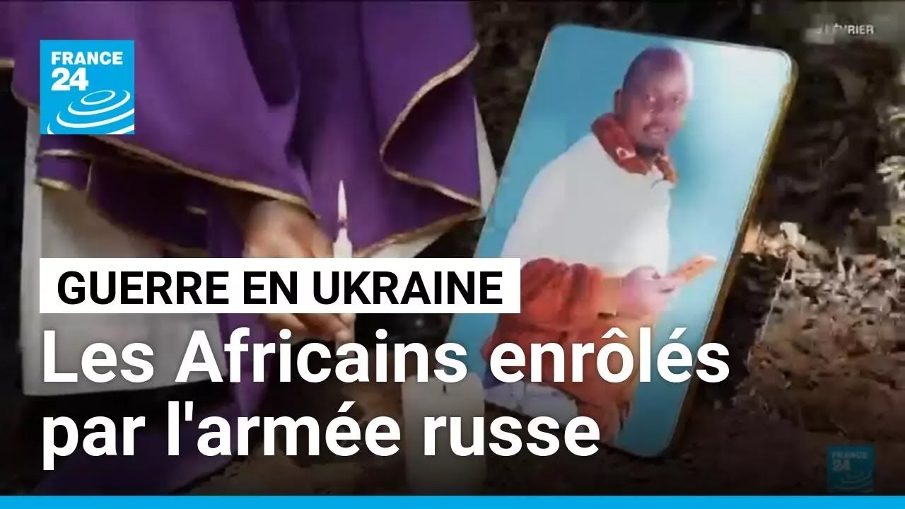 Ukraine : plus d'un milliers d'Africains enrôlées par la Russie • FRANCE 24