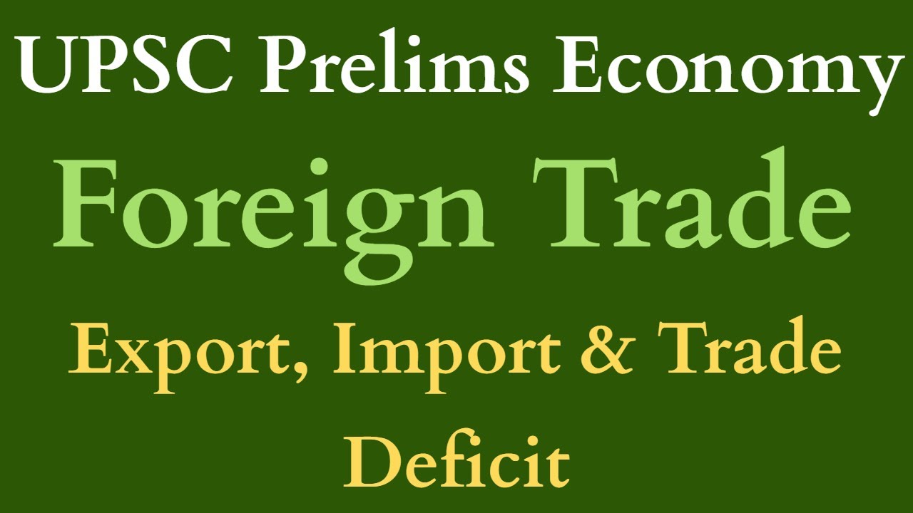 Foreign Trade of India | Exports, Imports & Trade Deficit | UPSC Prelims Indian Economy