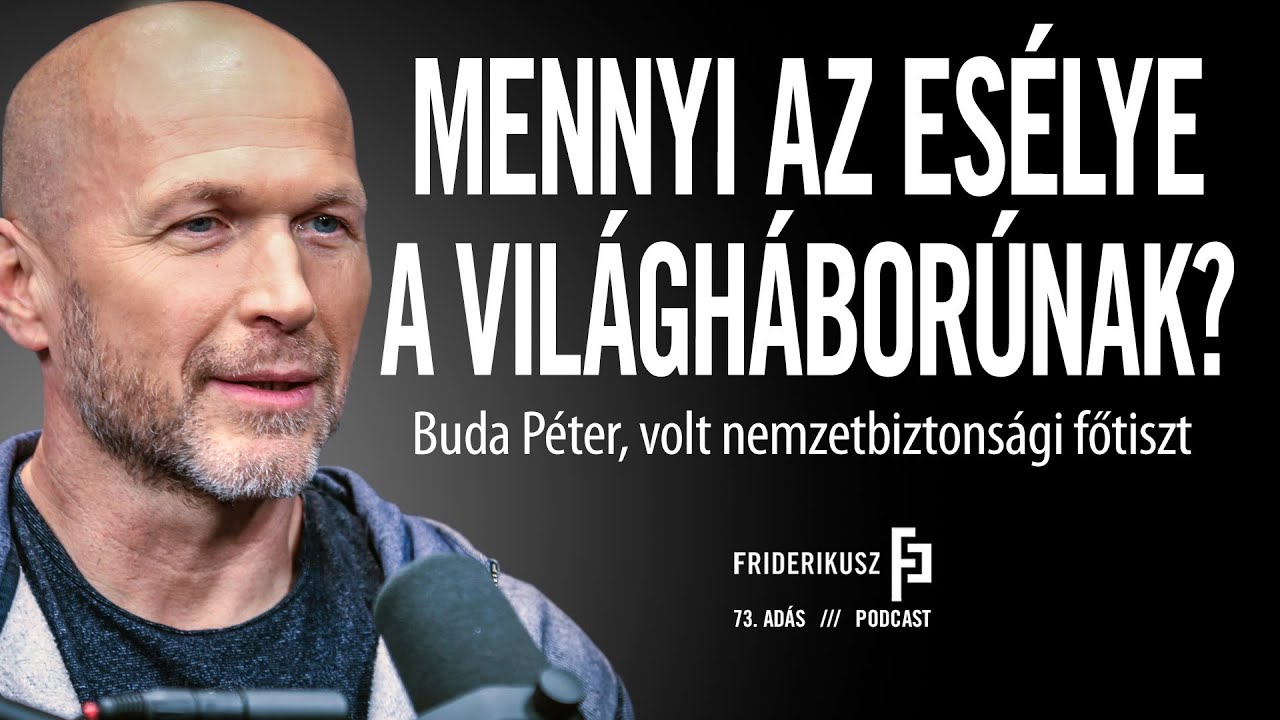 MENNYI AZ ESÉLYE A VILÁGHÁBORÚNAK? / Buda Péter, volt nemzetbiztonsági főtiszt /// F.P. 73. adás