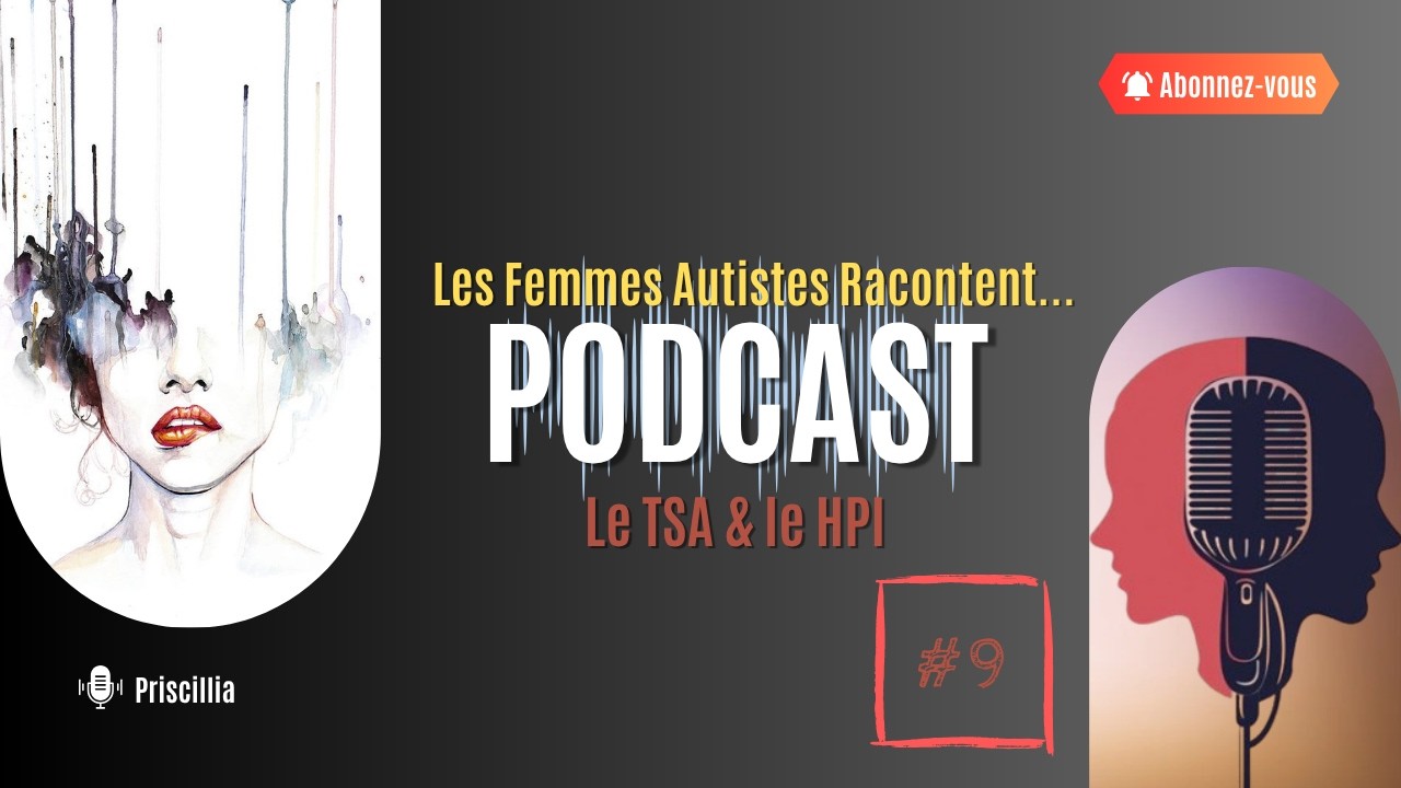 Emission #9 Les Femmes Autistes Racontent... Le TSA et le HPI.