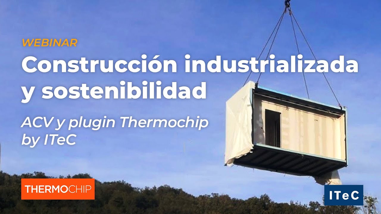 Construcción industrializada y sostenibilidad  ACV y plugin Thermochip by ITeC