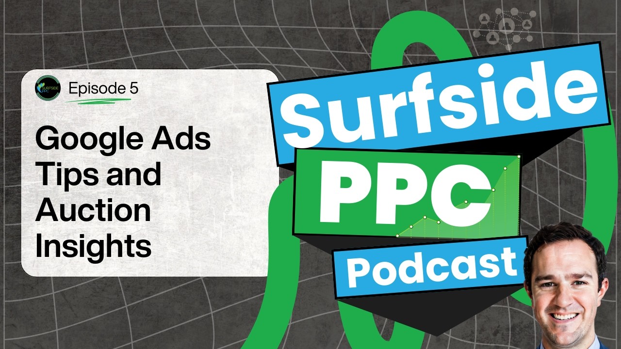 Surfside PPC Podcast - Episode 5 - Tips and Auction Insights
