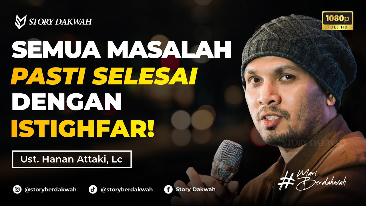 Istighfar Adalah Kunci Jalan Keluar Dalam Setiap Masalah - Ust. Hanan Attaki, Lc