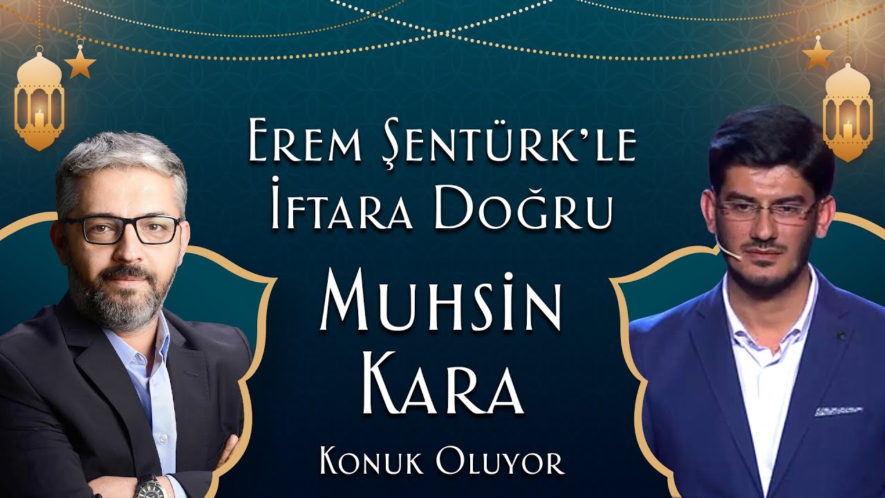 EREM ŞENTÜRK İLE İFTARA DOĞRU KONUK: MUHSİN KARA