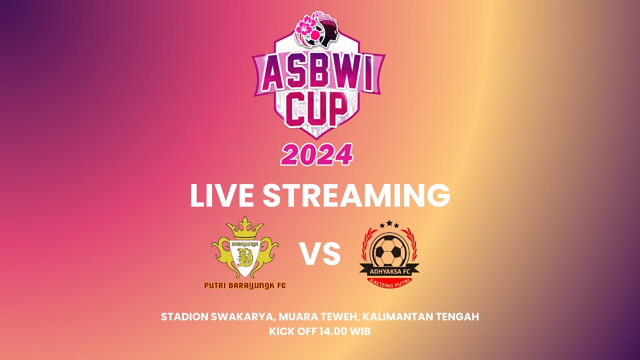 LIVE - PEREBUTAN PERINGKAT-3 ASBWI CUP 2024. ADHYAKSA KALTENG PUTRI vs BARAYUNGK FC.