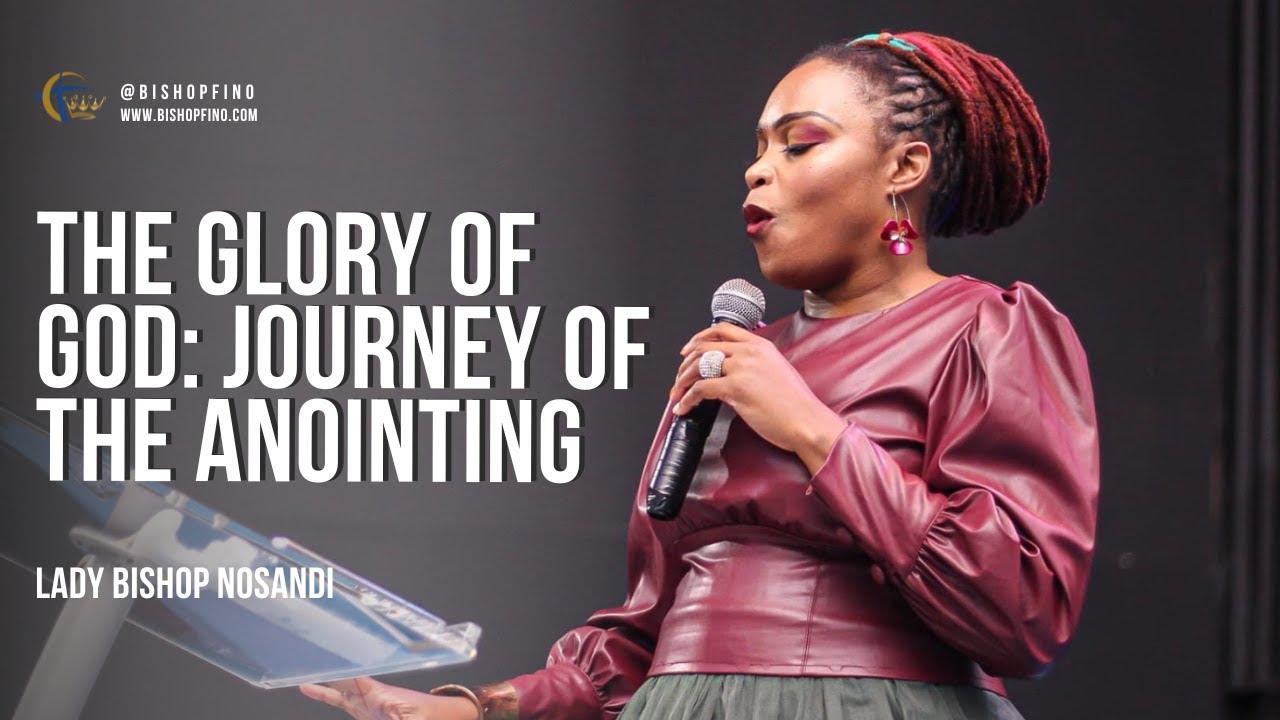 The Glory of God: Journey of the Anointing | Lady Bishop Nosandi