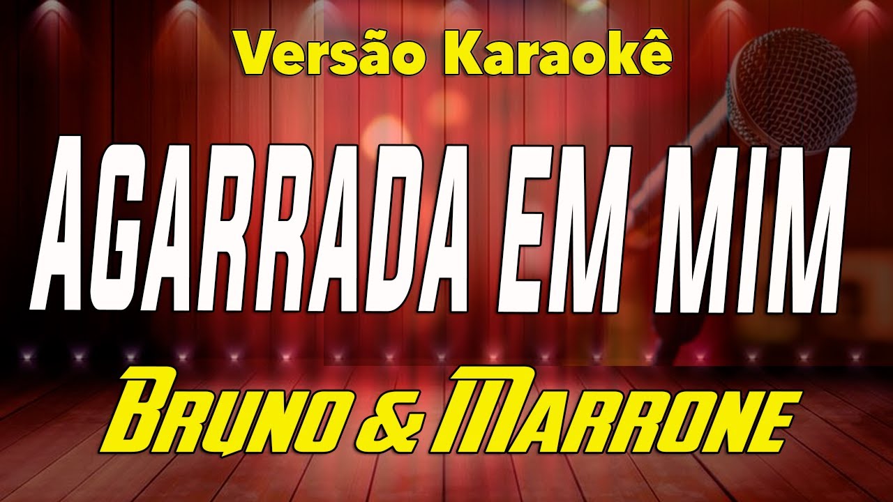 Bruno & Marrone - Agarrada em mim - Karaokê