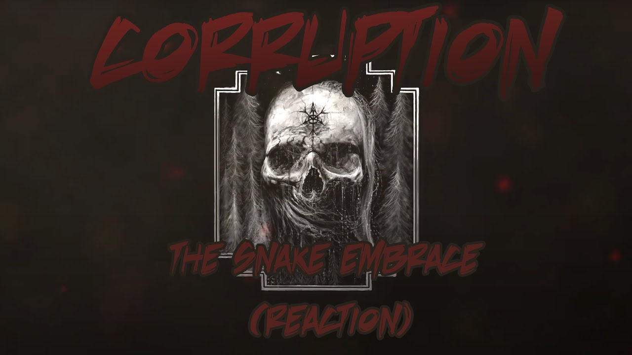 CORRUPTION - THE SNAKE EMBRACE (REACTION)